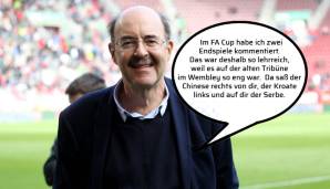 "Im FA Cup habe ich zwei Endspiele kommentiert. Das war deshalb so lehrreich, weil es auf der alten Tribüne im Wembley so eng war. Da saß der Chinese rechts von dir, der Kroate links und auf dir der Serbe."